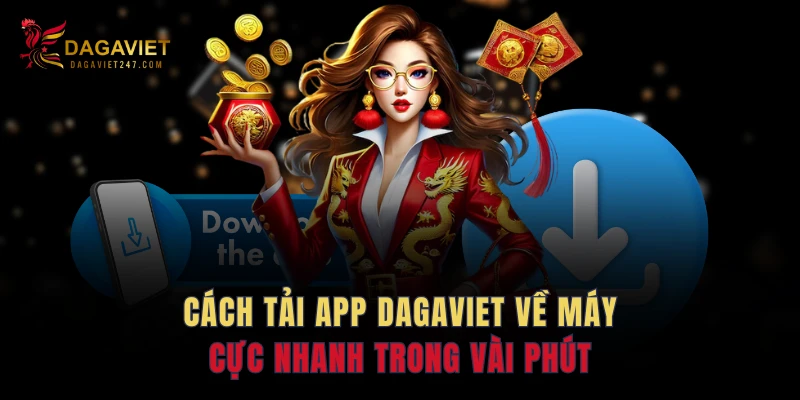 Cách tải app DAGAVIET về máy cực nhanh trong vài phút