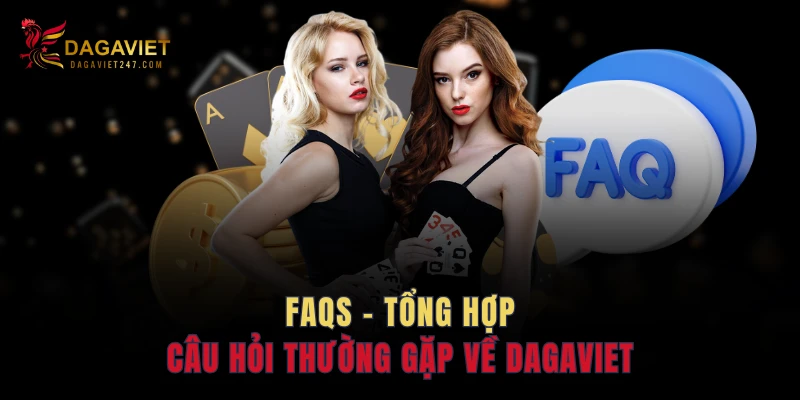 FAQs - Tổng hợp câu hỏi thường gặp về DAGAVIET